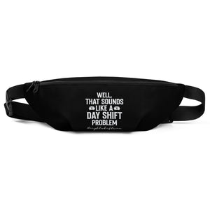 Day Shift Problem Fanny Pack - MedTheories