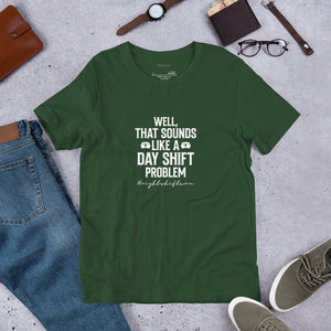 Day Shift Problem Unisex T - Shirt - MedTheories