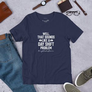 Day Shift Problem Unisex T - Shirt - MedTheories