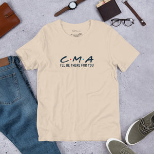 I'll Be There For You CMA Unisex T - Shirt - MedTheories