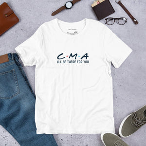 I'll Be There For You CMA Unisex T - Shirt - MedTheories