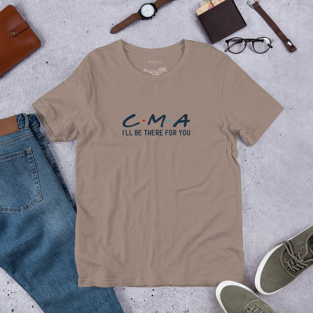 I'll Be There For You CMA Unisex T - Shirt - MedTheories