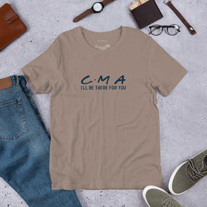 I'll Be There For You CMA Unisex T - Shirt - MedTheories