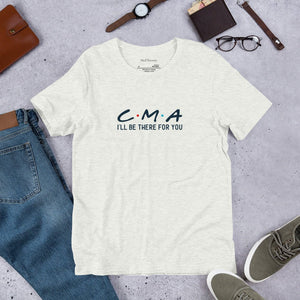 I'll Be There For You CMA Unisex T - Shirt - MedTheories