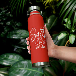 Salty Like Normal Saline Copper Vacuum Insulated Bottle, 22oz - MedTheories