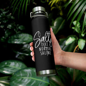 Salty Like Normal Saline Copper Vacuum Insulated Bottle, 22oz - MedTheories