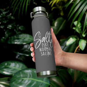 Salty Like Normal Saline Copper Vacuum Insulated Bottle, 22oz - MedTheories