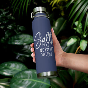 Salty Like Normal Saline Copper Vacuum Insulated Bottle, 22oz - MedTheories