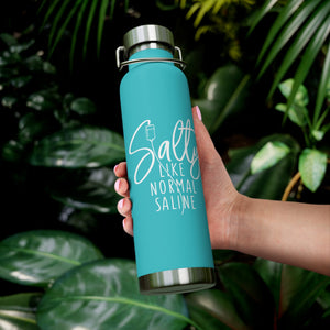 Salty Like Normal Saline Copper Vacuum Insulated Bottle, 22oz - MedTheories