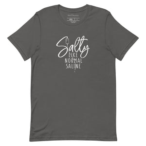 Salty Like Normal Saline Unisex T-Shirt - MedTheories